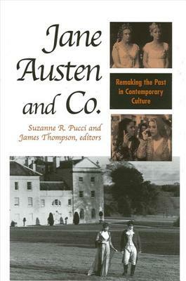Jane Austen and Co.: Remaking the Past in Contemporary Culture by 