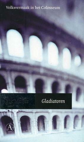 Gladiatoren: Volksvermaak in het Colosseum by Fik Meijer