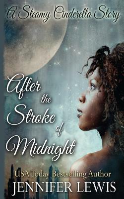 After the Stroke of Midnight: A Steamy Cinderella Story by Jennifer Lewis