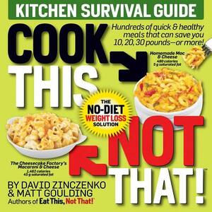 Cook This, Not That! Kitchen Survival Guide: The No-Diet Weight Loss Solution by Matt Goulding, David Zinczenko