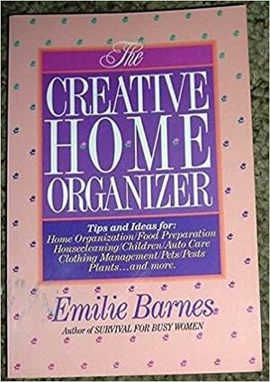 The Creative Home Organizer by Emilie Barnes