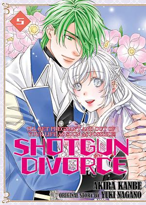 SHOTGUN DIVORCE I'LL GET PREGNANT AND OUT OF YOUR LIFE AS SOON AS POSSIBLE! Vol. 5 by Akira Kanbe, Yuki Nagano