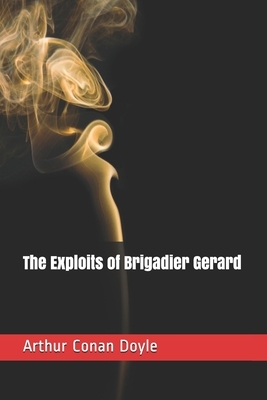 The Exploits of Brigadier Gerard by Arthur Conan Doyle