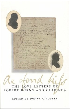 Ae Fond Kiss: The Love Letters of Robert Burns and Clarinda by Robert Burns