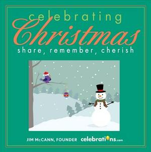 Celebrating Christmas: Share, Remember, Cherish by Jim McCann