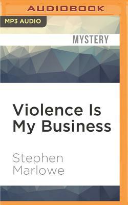 Violence Is My Business by Stephen Marlowe