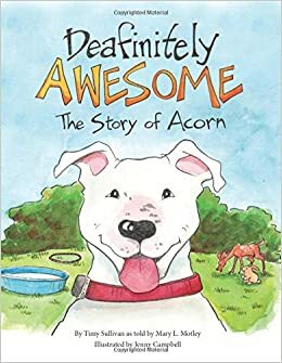 Deafinitely Awesome: The Story of Acorn by Mary L. Motley, Timy Sullivan