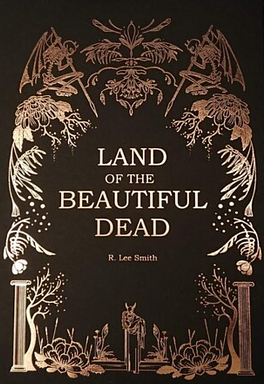 Land of the Beautiful Dead by R. Lee Smith