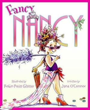 Fancy Nancy by Jane O'Connor, Robin Preiss Glasser
