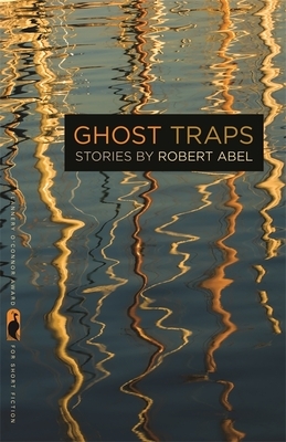 Ghost Traps: Stories by Robert Abel