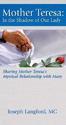 Mother Teresa: In the Shadow of Our Lady by Joseph Langford