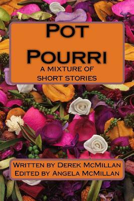 Pot Pourri: A Mixture of Short Stories by Derek McMillan