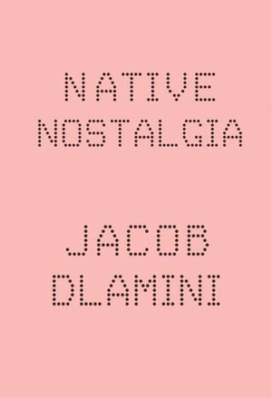 Native Nostalgia by Jacob Dlamini