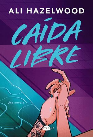 Caída Libre by Ali Hazelwood