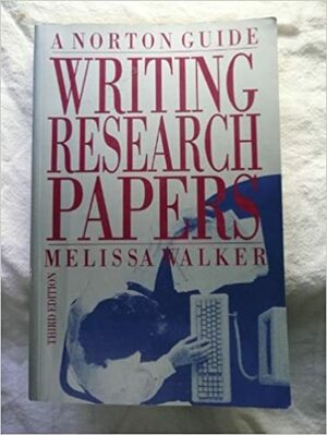 Writing Research Papers: A Norton Guide by Melissa Graves Walker