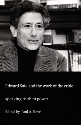 Edward Said and the Work of the Critic: Speaking Truth to Power by 