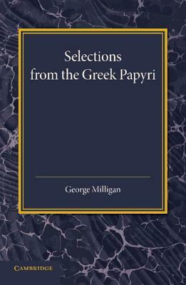 Selections from the Greek Papyri: Edited with Translations and Notes by 