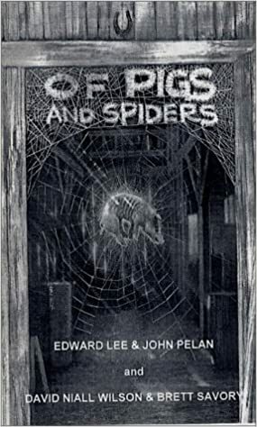 Of Pigs and Spiders by John Pelan, Edward Lee, David N. Wilson