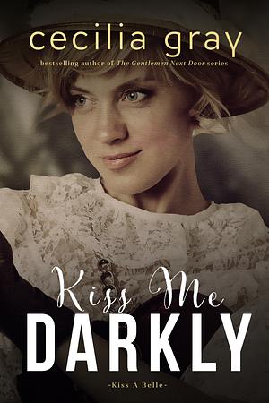 Kiss Me Darkly by Cecilia Gray