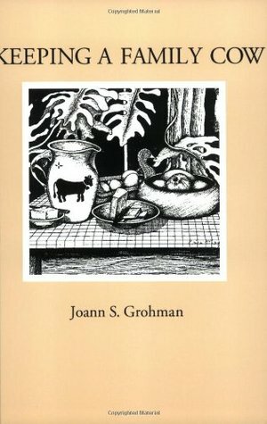 Keeping A Family Cow by Joann S. Grohman, Bret R. Luick, Max J. Luick