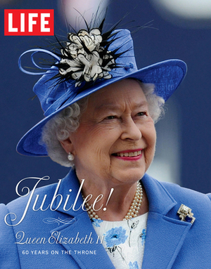 Life Jubilee! Queen Elizabeth II: 60 Years on the Throne by The Editors of Life