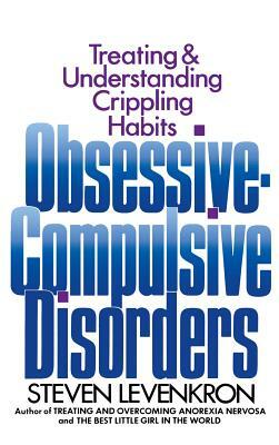 Obsessive Compulsive Disorders: Treating and Understanding Crippling Habits by Steven Levenkron