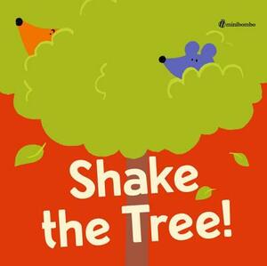 Shake the Tree!: A Minibombo Book by Silvia Borando, Chiara Vignocchi, Paolo Chiarinotti