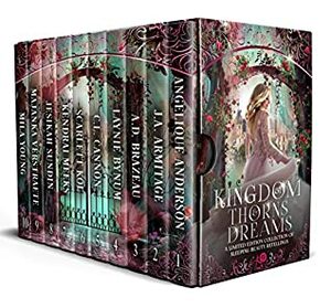 Kingdom of Thorns and Dreams: A Limited Edition of Sleeping Beauty Retellings by Angelique Anderson, C.L. Cannon, Scarlett Kol, J.A. Armitage, Mila Young, Kendrai Meeks, Majanka Verstraete, Laynie Bynum, Jesikah Sundin, A.D. Brazeau