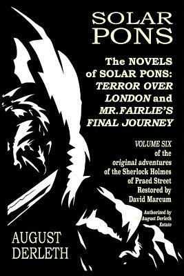 The Novels of Solar Pons: Terror Over London and Mr. Fairlie's Final Journey by 