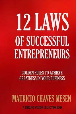 12 Laws Of Successful Entrepreneurs by Mauricio Chaves Mesen