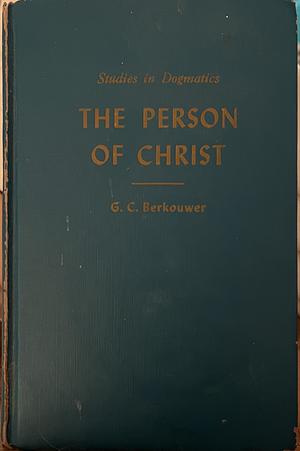 The Person of Christ [Studies in Dogmatics] by G.C. Berkouwer