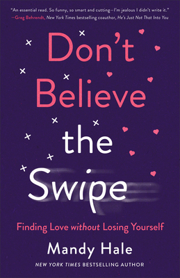 Don't Believe the Swipe: Finding Love Without Losing Yourself by Mandy Hale