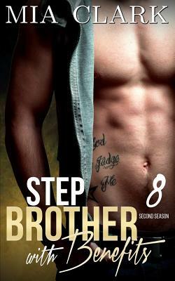 Stepbrother With Benefits 8 (Second Season) by Mia Clark