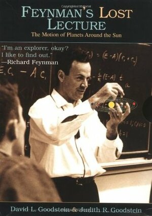 Feynman's Lost Lecture: The Motion of Planets Around the Sun by Richard P. Feynman, Judith R. Goodstein, David Goodstein