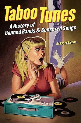Taboo Tunes: A History of Banned Bands & Censored Songs by Peter Blecha