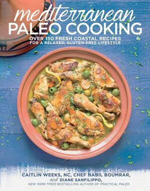 Mediterranean Paleo Cooking: Over 150 Fresh Coastal Recipes for a Relaxed, Gluten-Free Lifestyle by Diane Sanfilippo, Chef Nabil Boumrar, Caitlin Weeks Nc