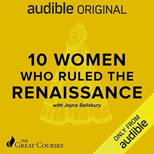 10 Women Who Ruled the Renaissance by Joyce Salisbury