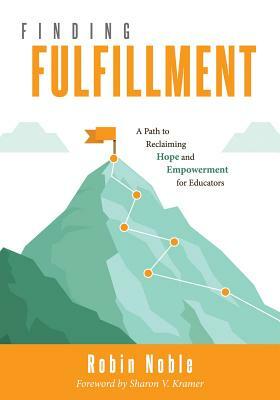 Finding Fulfillment: A Path to Reclaiming Hope and Empowerment for Educators (Apply Self-Determination Theory for Empowerment in Education) by Robin Noble