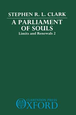 A Parliament of Souls: Limits and Renewals 2 by Stephen R. L. Clark