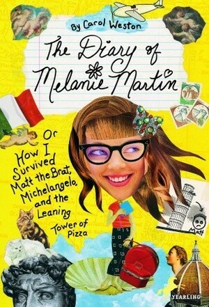 The Diary of Melanie Martin: or How I Survived Matt the Brat, Michelangelo, and the Leaning Tower of Pizza by Carol Weston