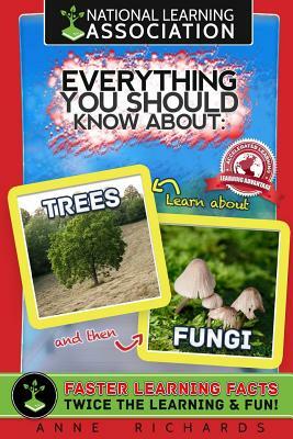 Everything You Should Know About Trees and Fungi by Anne Richards