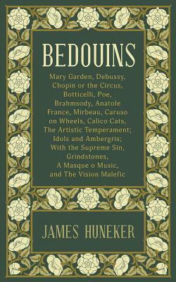 Bedouins: Mary Garden, Debussy, Chopin and More by James Huneker