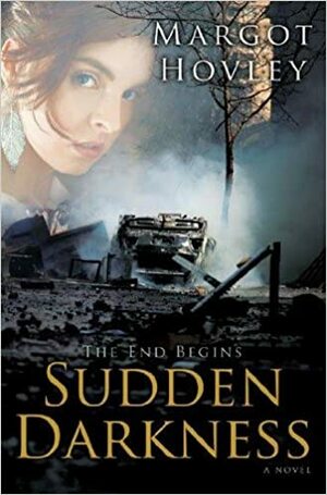 The End Begins: Sudden Darkness by Margot Hovley