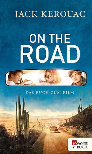 On the road: die Urfassung ; [das Buch zum Film] by Jack Kerouac, Joshua Kupetz, Howard Cunnel, Penny Vlagopoulos, George Mouratidis