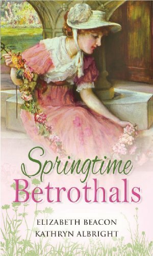 Springtime Betrothals by Elizabeth Beacon, Kathryn Albright