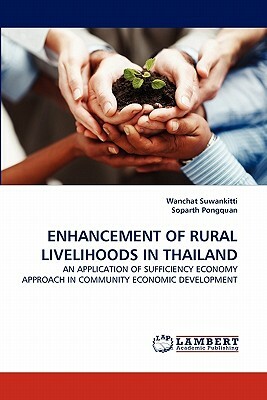 Enhancement of Rural Livelihoods in Thailand by Wanchat Suwankitti, Soparth Pongquan