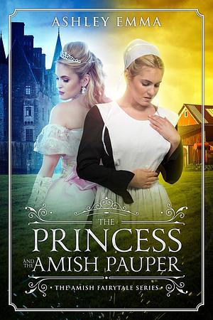 The Princess and the Amish Pauper by Ashley Emma, Ashley Emma