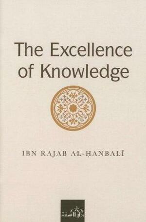 The Excellence of Knowledge by ابن رجب الحنبلي