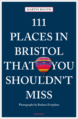 111 Places in Bristol That You Shouldn't Miss by Martin Booth