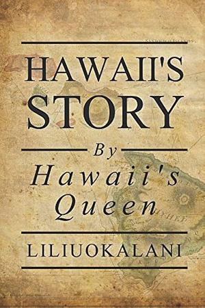 Hawaii's Story by Hawaii's Queen by Liliuokalani